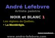 André Lefebvre Artiste peintre NOIR et BLANC 1 Les régions du Québec. La Montérégie.  Avancez manuellement…