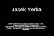 Jacek Yerka Jacek Yerka est un artiste polonais né en 1952. Yerka a étudié l’art à l’université. Ses maîtres européens nordiques sont : Eycks, Dierck,