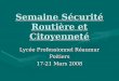 Semaine Sécurité Routière et Citoyenneté Lycée Professionnel Réaumur Poitiers 17-21 Mars 2008