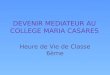 DEVENIR MEDIATEUR AU COLLEGE MARIA CASARES Heure de Vie de Classe 6ème