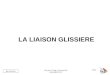 BE_UE2_F222 OR_BE_IUT GMP_TOULON VAR orquera@univ-tln.fr 1/43 LA LIAISON GLISSIERE