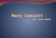 Par Laura Bonds. Introduction Mary Cassatt est une peintre d’Amérique pendant les années tard 1800s – tôt 1900s. Comme une femme pendant son temps, elle