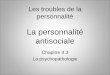 Les troubles de la personnalité La personnalité antisociale Chapitre 4.3 La psychopathologie