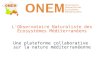 L'Observatoire Naturaliste des Écosystèmes Méditerranéens Une plateforme collaborative sur la nature méditerranéenne