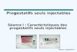 Séance I, Diapositive 1 Progestatifs seuls injectables Séance I : Caractéristiques des progestatifs seuls injectables
