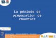 La période de préparation de chantier Intervention : Michel BENEDETTI, Président de la Charte LR Directeur Qualité Environnement Entreprise NGE / EHTP,