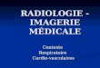 RADIOLOGIE - IMAGERIE M‰DICALE ContexteRespiratoire Cardio-vasculaires Cardio-vasculaires