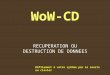 WoW-CD RECUPERATION OU DESTRUCTION DE DONNEES Défilement à votre rythme par la souris ou clavier