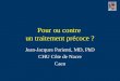 Pour ou contre un traitement précoce ? Jean-Jacques Parienti, MD, PhD CHU Côte de Nacre Caen
