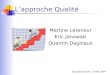 Approche Qualité - 10 Mai 2004 L’approche Qualité Martine Leteneur Eric Janowski Quentin Dagniaux