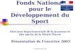 E. BUCHOUD CAS Fonds National pour le Développement du Sport Direction départementale de la jeunesse et des sports de la Haute-Marne Présentation de l’exercice
