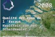 Qualité des eaux de l ’Escaut Kwaliteit van het Scheldewater Réseau de Mesures Homogène Homogeen meetnet 2008