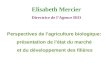 Perspectives de l’agriculture biologique: présentation de l’état du marché et du développement des filières Elisabeth Mercier Directrice de l’Agence BIO