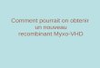 Comment pourrait on obtenir un nouveau recombinant Myxo-VHD