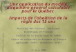 Une application du modèle d’équilibre général calculable pour le Québec Impacts de l’abolition de la règle des 15 ans Ministère des Finances, Politiques