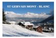 ST GERVAIS MONT BLANC ST GERVAIS MONT - BLANC. Situation Saint-Gervais-les-Bains est située dans le département de la Haute-Savoie Ses 5 742 habitants