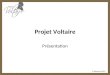 © Woonoz 2010 Projet Voltaire Présentation. © Woonoz 2010 Certification Voltaire Certifiez votre niveau en orthographe sur votre CV 60 centres d’examen