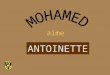 aime ANTOINETTE Mohamed fréquente Antoinette, la fille de Rabbi Jacob et veut se marier avec elle. Pour ce faire, il a besoin de l'autorisation du père