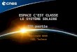 Espace c’est Classe – Le système solaire – Christophe Donny ESPACE C’EST CLASSE LE SYSTÈME SOLAIRE 1 ère partie Christophe DONNY CNES, Toulouse