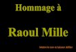 Mettre le son et laisser défiler L’écrivain niçois, Raoul Mille est décédé ce jeudi 14 juin 2012, après quarante jours de soins pour une pathologie