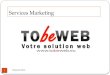 Services Marketing Tobeweb-2013 1. Sommaire Tobeweb-2013 2 Présentation Tobeweb Nos offres Marketing Nos outils Nos réalisations Nous Contacter