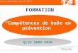 “Compétences de base en prévention ” QLIO 2009-2010 Conforme au référentiel national CNAM-TS FORMATION