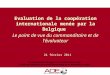 24 février 2011 Le point de vue du commanditaire et de l’évaluateur Evaluation de la coopération internationale menée par la Belgique Ce document est un