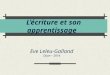 L’écriture et son apprentissage Eve Leleu-Galland Dijon – 2014