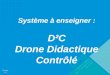 Version 1,0 Version 1,0 Syst¨me   enseigner : D²C Drone Didactique Contr´l©