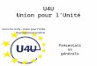 U4U Union pour l’Unité Présentation générale. Un syndicat récent Créé en 2009 pour : Impulser l’unité syndicale la plus large, pour … Mieux défendre le
