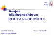 1 Projet bibliographique ROUTAGE DE MAILS M2 ACSI ALIDOR Nathalie Tuteur : M. SMAÏLI CHEVALIER Mélanie