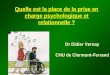 Quelle est la place de la prise en charge psychologique et relationnelle ? Dr Didier Vernay CHU de Clermont-Ferrand