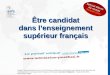 Être candidat dans l’enseignement supérieur français dans l’enseignement supérieur français Support de présentation pour les informations collectives à