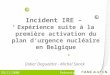 25/11/2008 Présentation AFCN/Bel V Incident IRE – Expérience suite à la première activation du plan d’urgence nucléaire en Belgique Didier Degueldre -