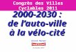 2000-2030 : de l’auto-ville à la vélo-cité Congrès des Villes Cyclables 2011 Gérard Mermet 6 octobre 2011