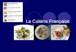 La Cuisine Française. Nouvelle cuisine La cuisine de la France est considérée comme l'une des plus importantes dans le monde. Elle se caractérise: - par