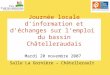 Journée locale d’information et d’échanges sur l’emploi du bassin Châtelleraudais Mardi 20 novembre 2007 Salle La Gornière – Châtellerault