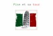 Pise et sa tour Pise est une ville italienne d'environ 86 000 habitants, elle se situe en Toscane, au centre ouest de l'Italie et est célèbre dans le