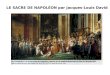 LE SACRE DE NAPOLÉON par Jacques-Louis David. Identifier l’oeuvre 1 - Présentez l’oeuvre ( nature, auteur, date, sujet) 2 - Quelle commande l’artiste