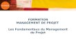 FORMATION MANAGEMENT DE PROJET Les Fondamentaux du Management de Projet