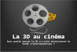 La 3D au cinéma Dans quelle mesure la 3D a-t-elle révolutionné le monde cinématographique ?
