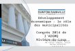 Développement économique – le rôle des municipalités Congrès 2014 de l’ADGMQ Rivière-du-Loup Me Patrice Gladu, avocat Me Yanick Tanguay, avocat Dunton