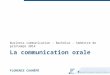 La communication orale FLORENCE CAUHÉPÉ Business communication - Bachelor - Semestre de printemps 2014