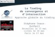 Stéphane Ceaux-Dutheil Bruxelles le 15 mai Lilles le 16 mai Paris le 17 mai Le Trading de convergence et d’intersection Approche globale du trading