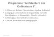 Programme "Architecture des Ordinateurs 1". 1. Eléments de base (Numération, Algèbre de Boole). 2. Logique Combinatoire et Séquentielle (Circuits Combinatoire