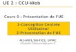 1 UE 2 : CCU-Web M2-IMFL/DU-TICE, UPMC Elisabeth.Delozanne@upmc.fr 1-Conception Centrée Utilisateur 2-Présentation de l’UE Cours 0 : Présentation de l’UE
