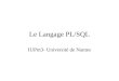 Le Langage PL/SQL IUPm3- Université de Nantes. Plan du Cours Introduction au langage PL/SQL Les variables Traitements Conditionnels Traitements répétitifs