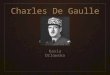 Charles De Gaulle Kasia Orlowska. Avant la guerre Né à Lille, en France en 1890. Il a complété ses études à l'académie militaire de Saint- Cyr en 1912