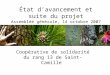 État d’avancement et suite du projet Assemblée générale, 14 octobre 2007 Coopérative de solidarité du rang 13 de Saint-Camille