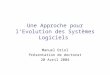 Une Approche pour l’Evolution des Systèmes Logiciels Manuel Oriol Présentation de doctorat 20 Avril 2004